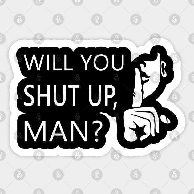 Will you shut up man Sticker by qrotero
